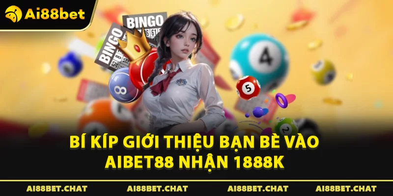 Giới Thiệu Bạn Bè Vào Aibet88 Nhận 1888k: Kiếm Tiền Không Giới Hạn - Ai88bet Mytime - gi88.pw