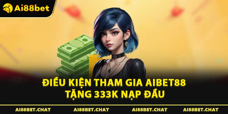 Aibet88 Tặng 333k Nạp Đầu: Cú Hích Cho Khởi Đầu Rực Rỡ - Ai88bet Mytime - gi88.pw