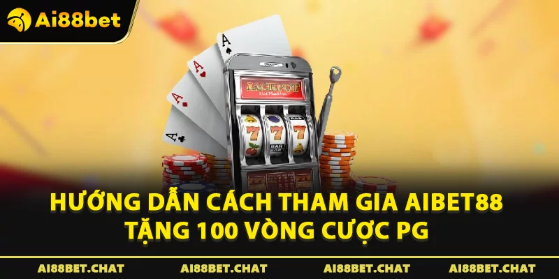Aibet88 Tặng 100 Vòng Cược PG – Nhận Thưởng Ngay Hôm Nay - Ai88bet Mytime - gi88.pw