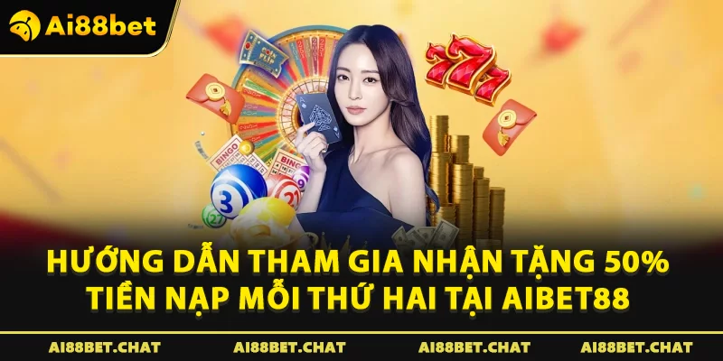 Tặng 50% Tiền Nạp Mỗi Thứ Hai Tại Aibet88 – Khởi Đầu Tuần Mới Rực Rỡ - Ai88bet Mytime - gi88.pw