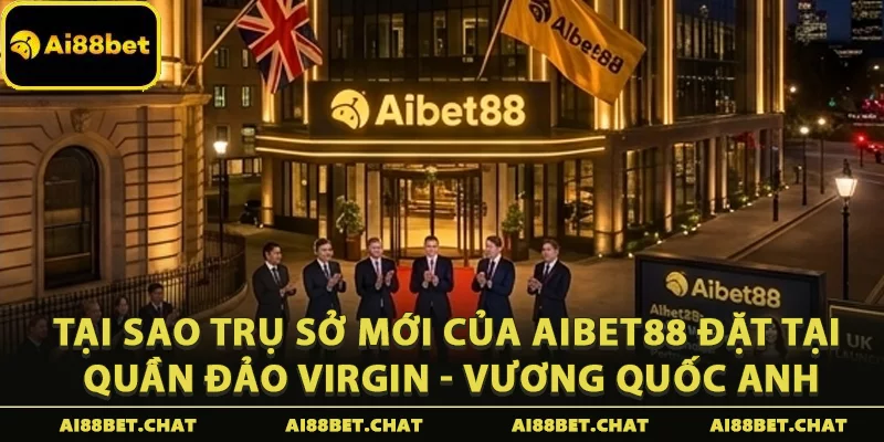 Trụ Sở Mới Của Aibet88: Tầm Nhìn Chiến Lược Đẳng Cấp Quốc Tế - Ai88bet Mytime - gi88.pw